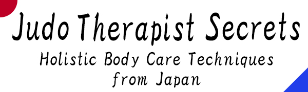 Judo Therapist Secrets: Holistic Body Care Techniques from Japan